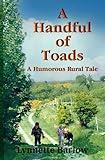 A Handful of Toads: A Humorous Rural Tale (Toads Adventures: A Humorous Rural Tale. Illustrated.)