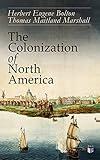 The Colonization of North America: 1492-1783: Conflict of the Great European Powers in the New World - Portugal, Spain, England, France, the Netherlands ... the Establishment of Colonies &Wars)