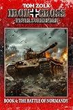 Iron Cross – Never Surrender! Book 4: The Battle of Normandy (Alternate History Novel) (Alternate History Series "Iron Cross – Never Surrender!")