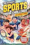 The Ultimate Sports Trivia Challenge for Smart Kids: 600 Questions for Sport Loving Boys and Girls, The Perfect Gift for 8-12 Year Olds