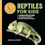 Reptiles for Kids: A Junior Scientist's Guide to Lizards, Amphibians, & Cold-Blooded Creatures
