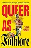 Queer as Folklore: The Hidden Queer History of Myths and Monsters