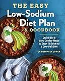 The Easy Low Sodium Diet Plan and Cookbook: Quick-Fix and Slow Cooker Meals to Start (and Stick to) a Low Salt Diet