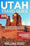 Utah Travel Guide 2025: Your Complete Adventure Planner to Zion, Bryce Canyon, Arches, Capitol Reef, and Canyonlands National Parks (Essential Travel Guides 2025)