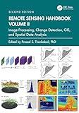 Remote Sensing Handbook, Volume II: Image Processing, Change Detection, GIS, and Spatial Data Analysis