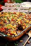 Hearty & Healthy Hamburger Casseroles: 93 Satisfying Recipes