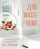 Zero Waste Home: The Ultimate Guide to Simplifying Your Life by Reducing Your Waste (A Simple Guide to Sustainable Living)