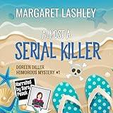Almost a Serial Killer: Doreen Diller Humorous Mystery, #1