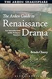 Arden Guide to Renaissance Drama, The: An Introduction with Primary Sources (Arden Shakespeare)