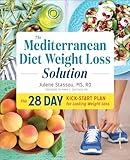 The Mediterranean Diet Weight Loss Solution: The 28-Day Kickstart Plan for Lasting Weight Loss