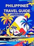 Philippines Travel Guide: A Complete Guide to Paradise & Authentic Experiences