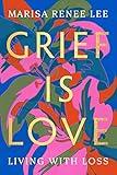 Grief Is Love: Living with Loss