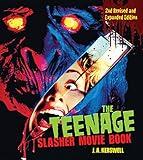 The Teenage Slasher Movie Book, 2nd Revised and Expanded Edition (CompanionHouse Books) Definitive Horror Film Reference from Psycho to Friday the 13th to Scream, with Poster Art from Around the World