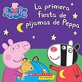 Peppa Pig: La primera fiesta de pijamas de Peppa (Peppa's First Sleepover) (Spanish Edition)