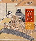 Sounds Of The Silk Road: Musical Instruments Of Asia: Musical Instruments of Asia