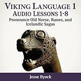 Viking Language 1: Audio Lessons 1-8 (Pronounce Old Norse, Runes and Icelandic Sagas)