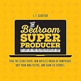 The Bedroom Super Producer: Take the Secret Oath. Join an Elite Order of Composers. Quit Your Nine-to-Five, and Earn Six Figures.