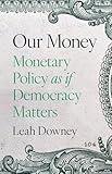 Our Money: Monetary Policy as if Democracy Matters