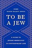 To Be a Jew: A Guide to Jewish Observance in Contemporary Life