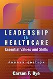 Leadership in Healthcare: Essential Values and Skills, Fourth Edition (Ache Management)