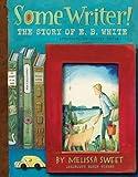 Some Writer!: The Story of E. B. White