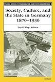 Society, Culture, and the State in Germany, 1870-1930 (Social History, Popular Culture, And Politics In Germany)