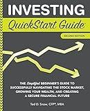 Investing QuickStart Guide: The Simplified Beginner's Guide to Successfully Navigating the Stock Market, Growing Your Wealth & Creating a Secure ... (Trading & Investing - QuickStart Guides)