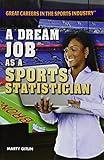 A Dream Job As a Sports Statistician (Great Careers in the Sports Industry)