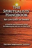 The Spiritualists' Handbook: A concise and extensive guide to Spiritualism and all its practices