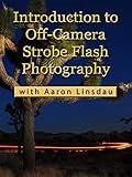 Introduction to Off-Camera Strobe Flash Photography