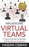 Influencing Virtual Teams: 17 Tactics That Get Things Done with Your Remote Employees