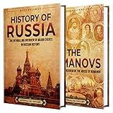 Russian History: An Enthralling Overview of the History of Russia and the Romanovs (Exploring the Past)