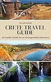 CRETE TRAVEL GUIDE (Full Color): An Insider Guide for an Unforgettable Adventure