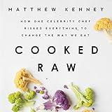 Cooked Raw: How One Celebrity Chef Risked Everything to Change the Way We Eat