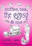 Coffee, Tea, The Gypsy & Me: A feel-good romantic comedy you need to read (Coffee Tea Book 1)