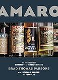 Amaro: The Spirited World of Bittersweet, Herbal Liqueurs, with Cocktails, Recipes, andFormulas