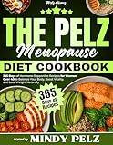 The Pelz Menopause Diet Cookbook: 365 Days of Hormone-Supportive Recipes for Women Over 40 to Balance Your Body, Boost Vitality, and Lose Weight Naturally | Inspired by Mindy Pelz
