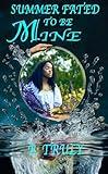 Summer Fated To Be Mine (The Summer Choice Book 1)