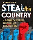Steal This Country: A Handbook for Resistance, Persistence, and Fixing Almost Everything
