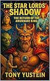 The Star Lords Shadow: The Return of the Anunnaki King