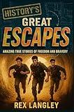 History's Great Escapes: Amazing True Stories of Freedom and Bravery