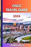 Oslo Travel Guide 2024: "Discovering Oslo 2024: Your Essential Guide to the Best of Norway's Capital"