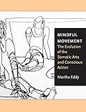 Mindful Movement: The Evolution of the Somatic Arts and Conscious Action