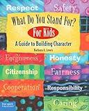 What Do You Stand For?: For Kids: A Guide to Building Character