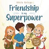 Friendship is My Superpower: A Kid’s Book about Making Friends, Keeping Them and Developing Social Skills for ages 4 to 8 (My Superpower Books)