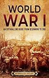 World War I: An Enthralling Guide from Beginning to End (Military History)