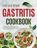 Fast and Simple Gastritis Cookbook: Delicious Diet Recipes for Soothing Your Stomach and Suporting Digestive Health