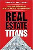 Real Estate Titans: 7 Key Lessons from the World's Top Real Estate Investors