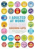 I Adulted at Work!: Essential Stickers for Hardworking and Home-Working Grown-Ups