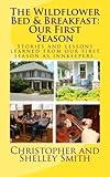 The Wildflower Bed & Breakfast: Our First Season: Stories and lessons learned from our first season as innkeepers